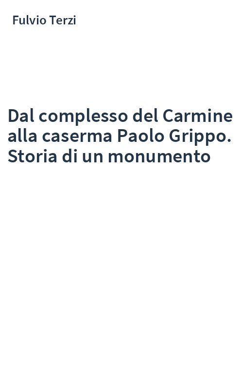 Dal complesso del Carmine alla caserma Paolo Grippo. Storia di un monumento