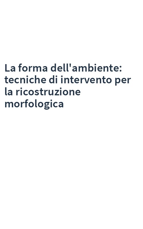 La forma dell'ambiente: tecniche di intervento per la ricostruzione morfologica