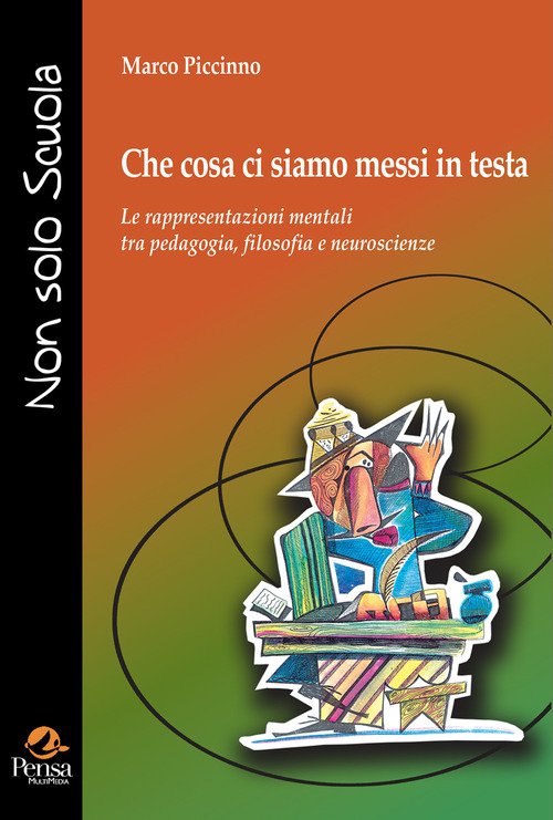 Che cosa ci siamo messi in testa. Le rappresentazioni mentali tra pedagogia, filosofia e neuroscienze