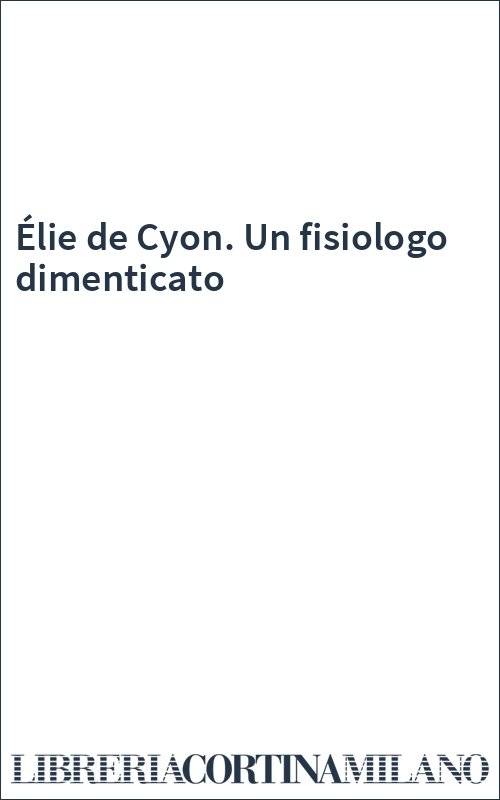 Élie de Cyon. Un fisiologo dimenticato