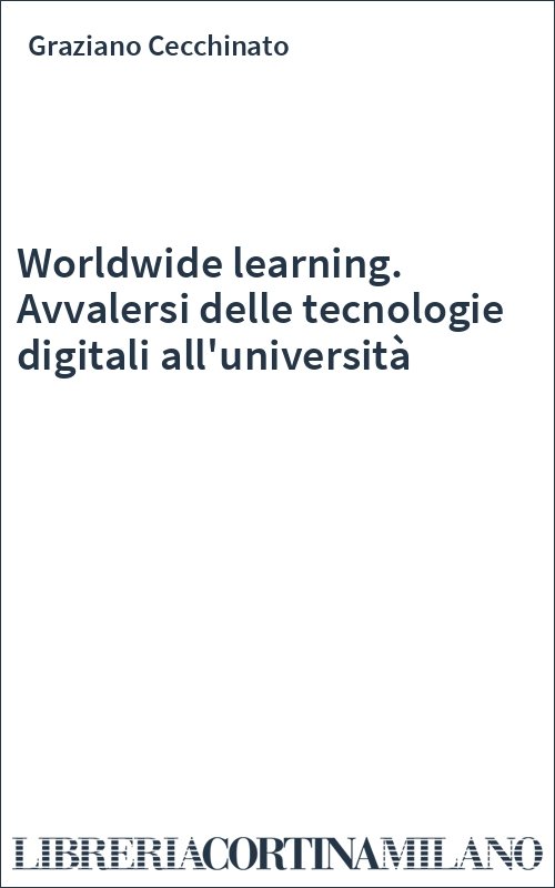 Worldwide learning. Avvalersi delle tecnologie digitali all'università
