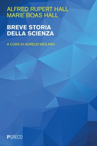 Breve storia della scienza - A. Rupert Hall, Marie Boas Hall