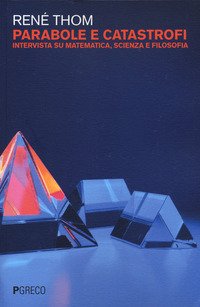 Parabole e catastrofi. Intervista su matematica, scienza e filosofia