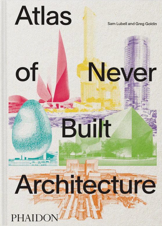 Atlas of never built architecture
