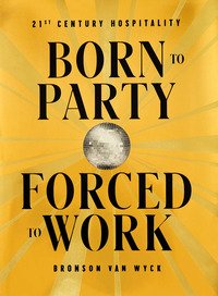 Born to party forced to work. 21th century hospitality