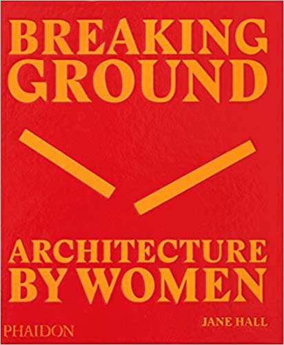 Breaking ground. Architecture by women