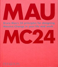 MC24. Bruce Mau's 24 principles for designing massive change in your life and work
