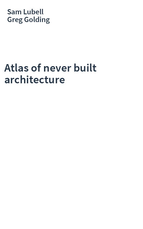 Atlas of never built architecture