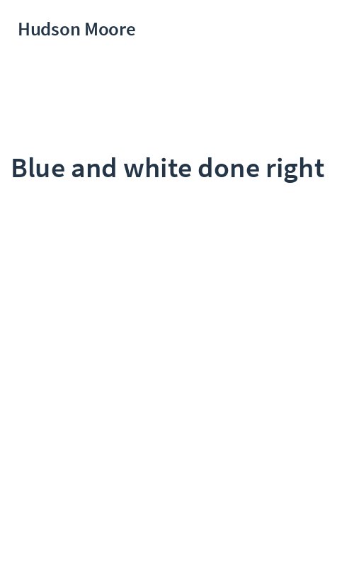 Blue and white done right