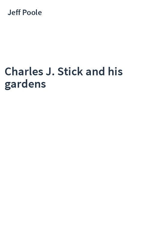 Charles J. Stick and his gardens