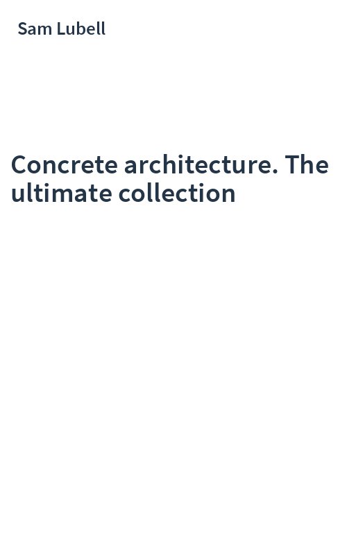 Concrete architecture. The ultimate collection