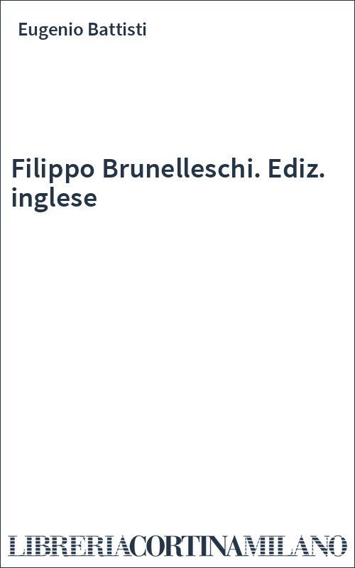 Filippo Brunelleschi. Ediz. inglese