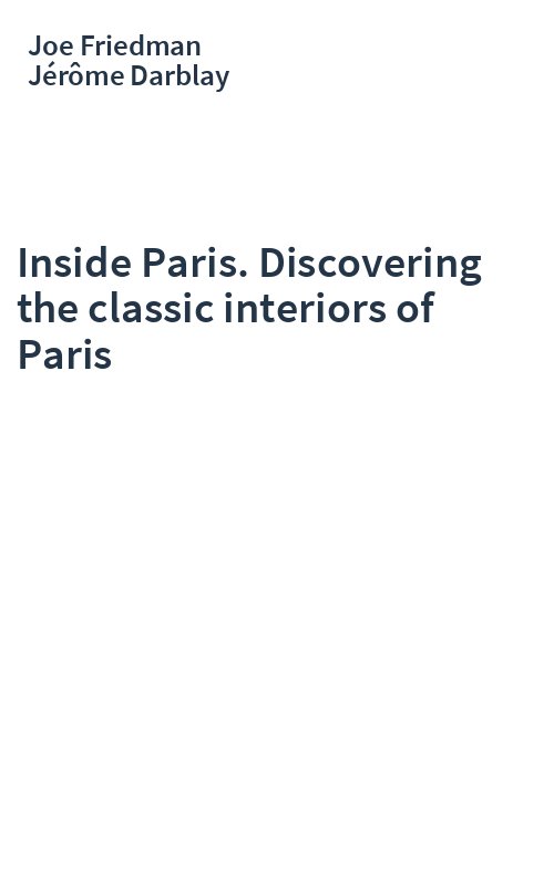 Inside Paris. Discovering the classic interiors of Paris