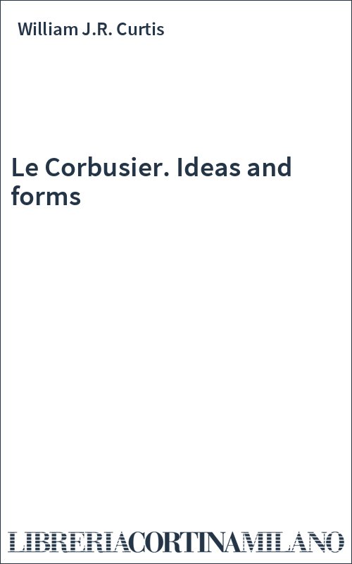 Le Corbusier. Ideas and forms