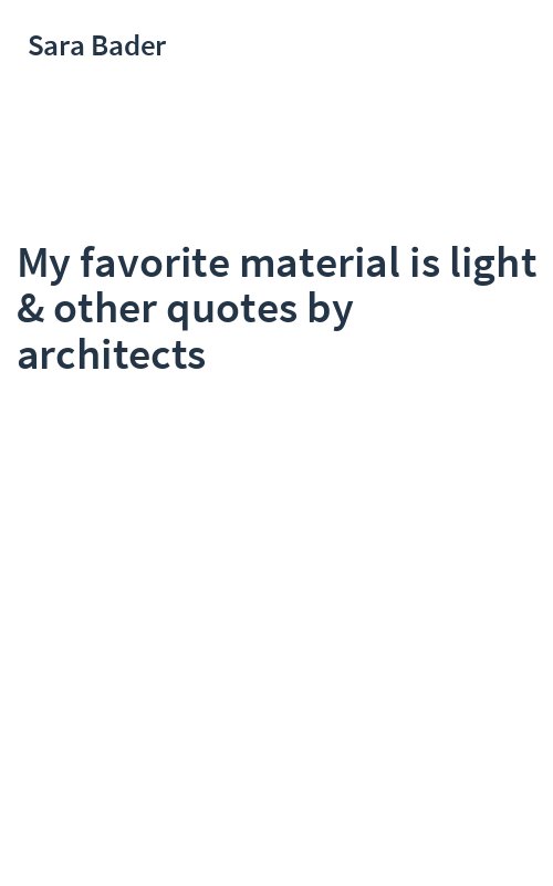 My favorite material is light & other quotes by architects