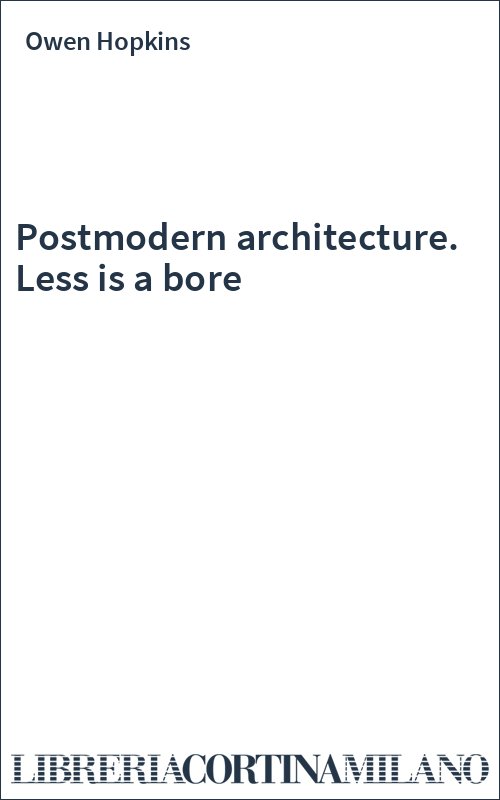 Postmodern architecture. Less is a bore