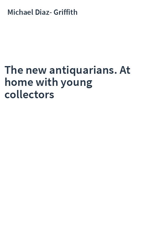 The new antiquarians. At home with young collectors