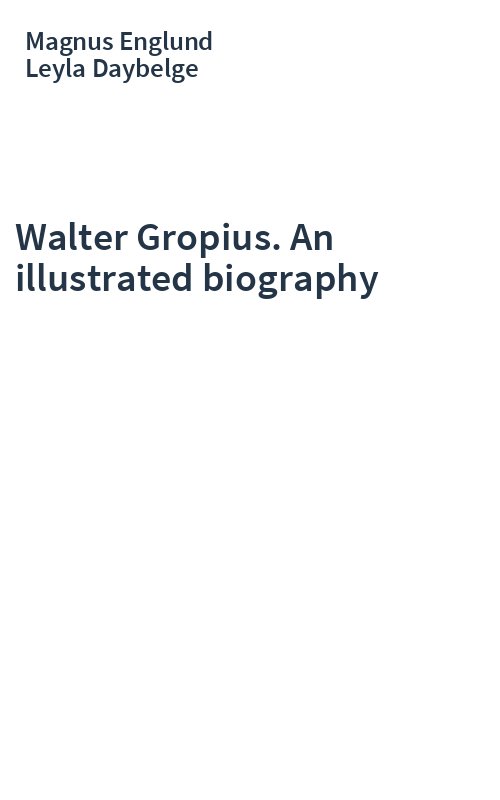 Walter Gropius. An illustrated biography