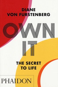 Own it. The secret to life