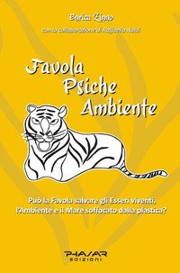 Favola psiche ambiente. Può la favola salvare gli esseri viventi, l'ambiente e il mare soffocato dalla plastica?