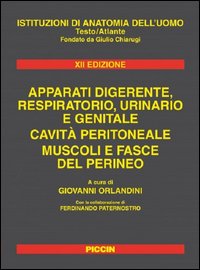 Istituzioni di anatomia dell'uomo. Apparati digerente, respiratorio, urinario e genitale. Cavità peritoneale. Muscoli e fasce del perineo. XII edizione fondato da Giulio Chiarugi