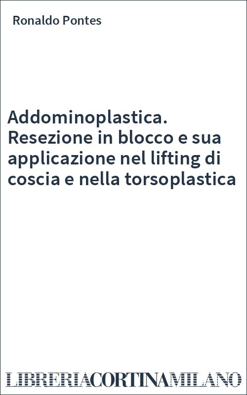 Addominoplastica. Resezione in blocco e sua applicazione nel lifting di coscia e nella torsoplastica