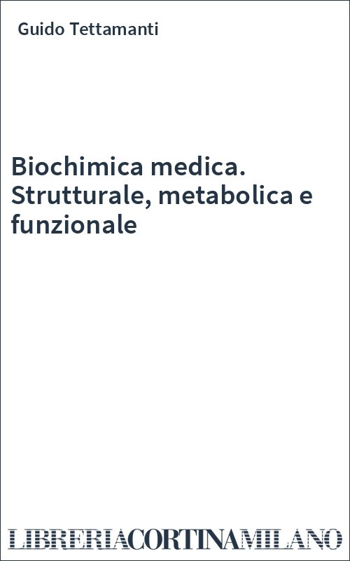Biochimica medica. Strutturale, metabolica e funzionale