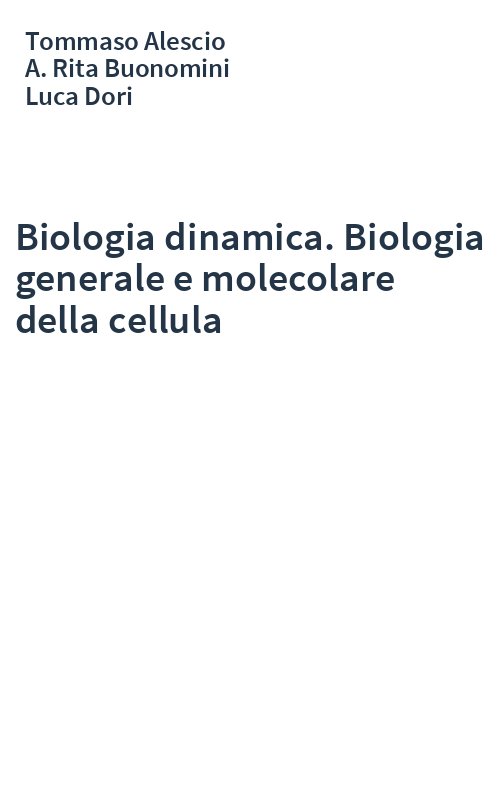 Biologia dinamica. Biologia generale e molecolare della cellula