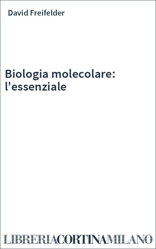 Biologia molecolare: l'essenziale