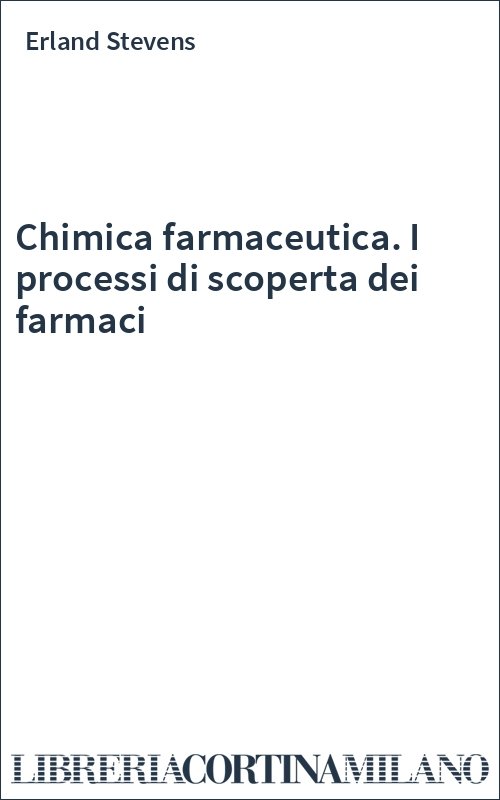 Chimica farmaceutica. I processi di scoperta dei farmaci
