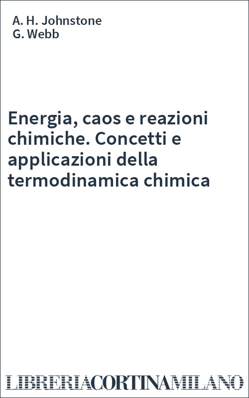 Energia, caos e reazioni chimiche. Concetti e applicazioni della termodinamica chimica