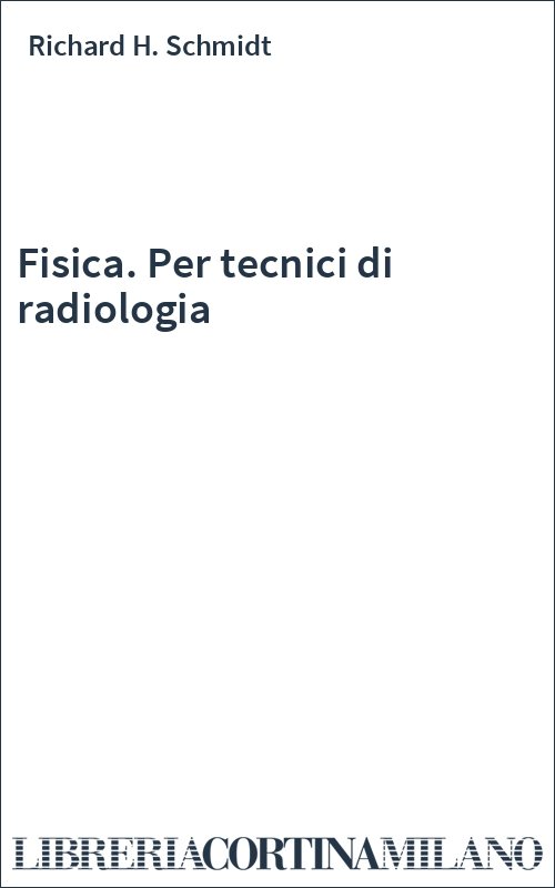 Fisica. Per tecnici di radiologia