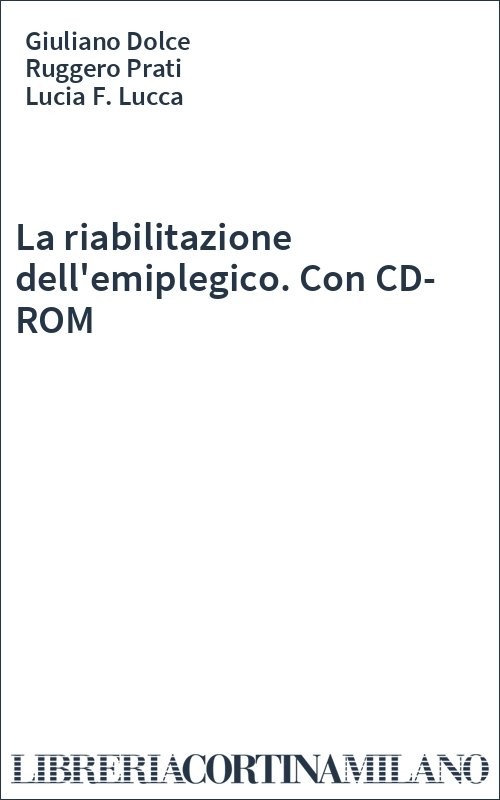 La riabilitazione dell'emiplegico. Con CD-ROM