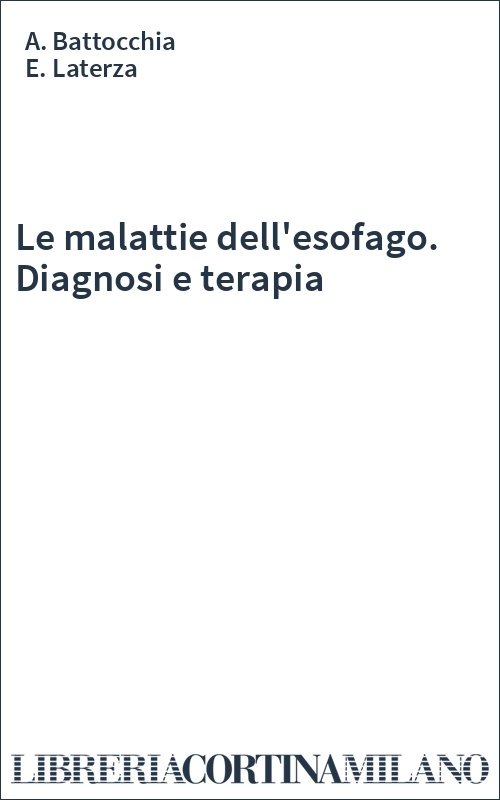 Le malattie dell'esofago. Diagnosi e terapia