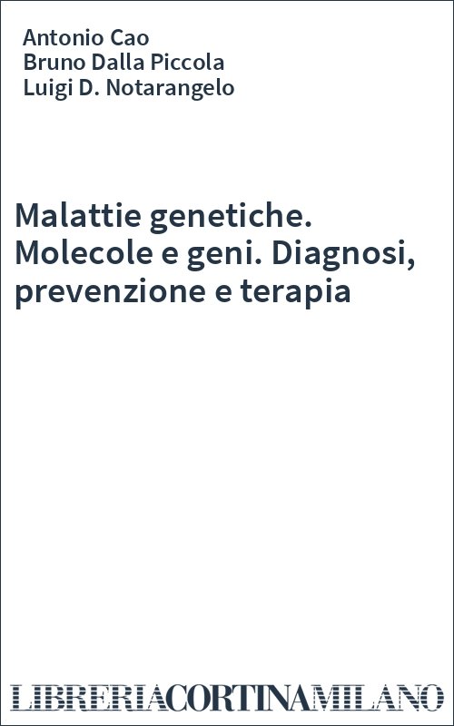Malattie genetiche. Molecole e geni. Diagnosi, prevenzione e terapia