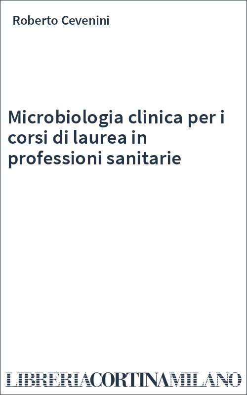 Microbiologia clinica per i corsi di laurea in professioni sanitarie