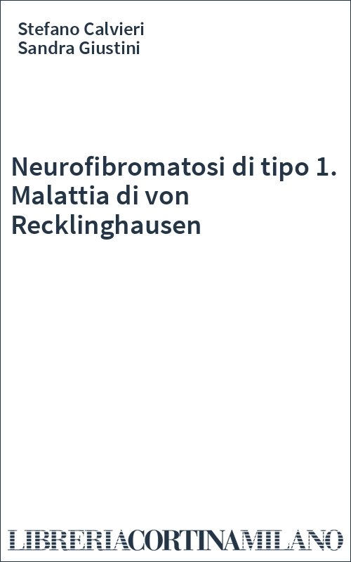 Neurofibromatosi di tipo 1. Malattia di von Recklinghausen