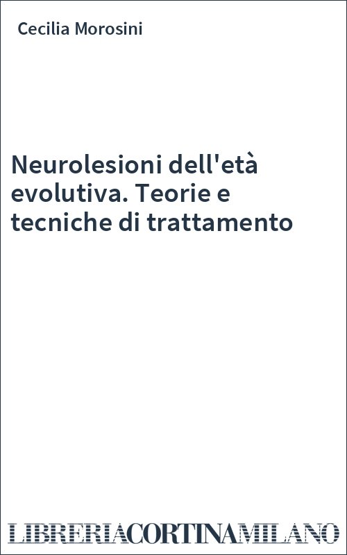 Neurolesioni dell'età evolutiva. Teorie e tecniche di trattamento