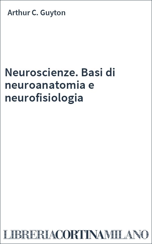 Neuroscienze. Basi di neuroanatomia e neurofisiologia