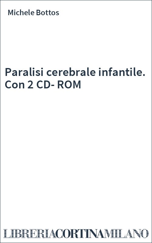 Paralisi cerebrale infantile. Con 2 CD-ROM