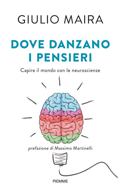 Dove danzano i pensieri. Capire il mondo con le neuroscienze