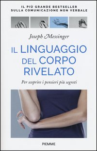 Il linguaggio del corpo rivelato. Per scoprire i pensieri più segreti
