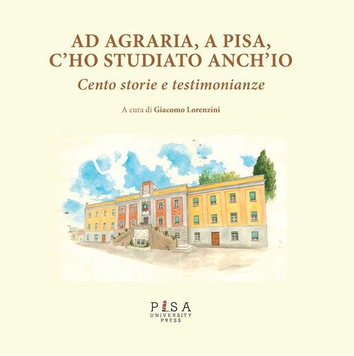 Ad agraria, a Pisa, c'ho studiato anch'io. Cento storie e testimonianze