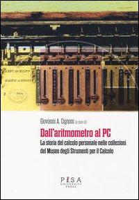 Dall'aritmometro al PC. La storia del calcolo personale nelle collezioni del Museo degli strumenti per il calcolo