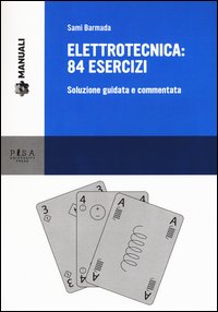 Elettrotecnica: 84 esercizi. Soluzione guidata e commentata