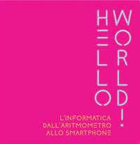 Hello world! L'informatica dall'aritmometro allo smartphone