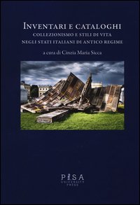 Inventari e cataloghi. Collezionismo e stili di vita negli stati italiani di antico regime