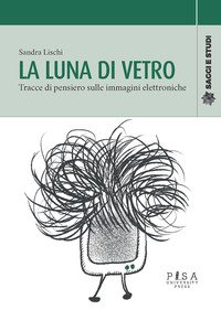 La luna di vetro. Tracce di pensiero sulle immagini elettroniche