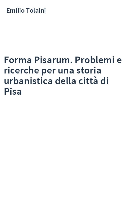 Forma Pisarum. Problemi e ricerche per una storia urbanistica della città di Pisa