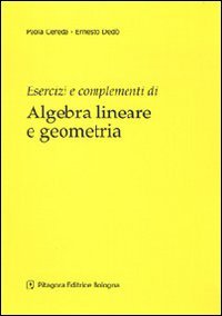 Esercizi e complementi di algebra lineare e geometria